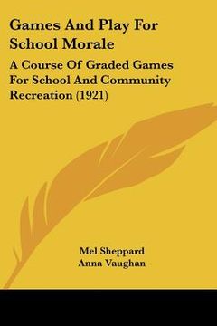 portada games and play for school morale: a course of graded games for school and community recreation (1921) (en Inglés)