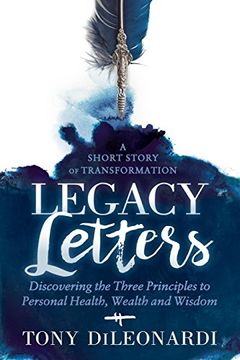 portada Legacy Letters: Discovering the Three Principles to Personal Health, Wealth and Wisdom 