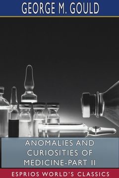 portada Anomalies and Curiosities of Medicine-Part II (Esprios Classics): George M. Gould and Walter L. Pyle (in English)
