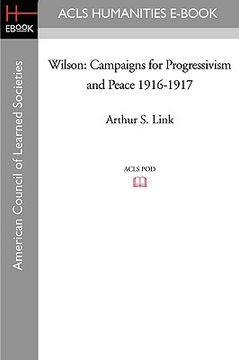 portada wilson: campaigns for progressivism and peace 1916-1917 (en Inglés)