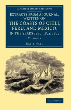 portada Extracts From a Journal, Written on the Coasts of Chili, Peru, and Mexico, in the Years 1820, 1821, 1822: Volume 1 (Cambridge Library Collection - Latin American Studies) (in English)