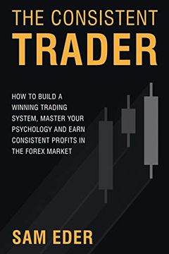 portada The Consistent Trader: How to Build a Winning Trading System, Master Your Psychology, and Earn Consistent Profits in the Forex Market (in English)