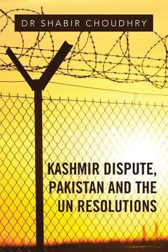 portada Kashmir Dispute, Pakistan and the UN Resolutions (en Inglés)