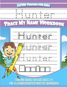 portada Hunter Letter Tracing for Kids Trace my Name Workbook: Tracing Books for Kids ages 3 - 5 Pre-K & Kindergarten Practice Workbook (en Inglés)