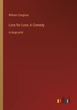 portada Love for Love; A Comedy: in large print (en Inglés)