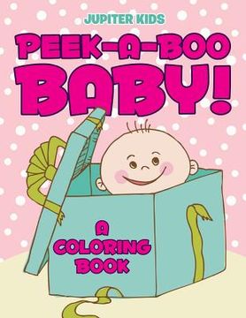 portada Peek-a-Boo Baby! (A Coloring Book) (en Inglés)