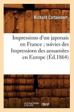 portada Impressions d'Un Japonais En France Suivies Des Impressions Des Annamites En Europe (Éd.1864) (in French)