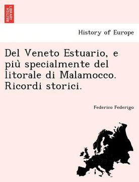 portada del Veneto Estuario, E Piu Specialmente del Litorale Di Malamocco. Ricordi Storici. (en Italiano)