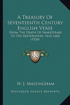 portada a treasury of seventeenth century english verse: from the death of shakespeare to the restoration, 1616-1660 (1920) (en Inglés)