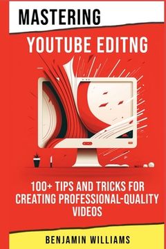 portada Mastering Video Editing: 100+ Tips and Tricks for Creating Professional-Quality Videos (in English)
