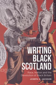 portada Writing Black Scotland: Race, Nation and the Devolution of Black Britain (in English)
