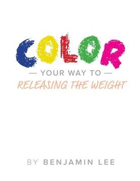 portada Color Your Way Through Releasing The Weight: A Fun Way To Releasing The Weight