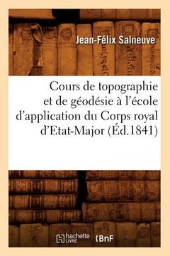 portada Cours de Topographie Et de Géodésie À l'École d'Application Du Corps Royal d'Etat-Major (Éd.1841) (in French)