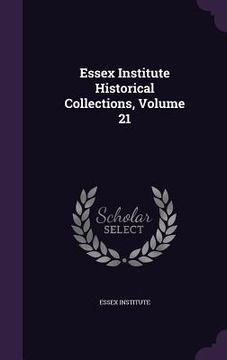 portada Essex Institute Historical Collections, Volume 21 (en Inglés)