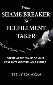 portada From Shame Breaker to Fulfillment Taker: A Pathway To Spiritual Victory In Jesus Christ! (in English)