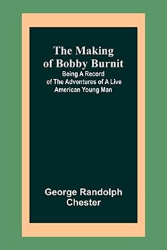 portada The Making of Bobby Burnit; Being a Record of the Adventures of a Live American Young man (in English)