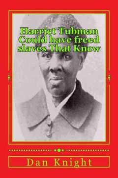 portada Harriet Tubman Could have freed slaves That Knew: Now in 2015 you can free your self (en Inglés)