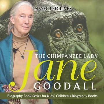 portada The Chimpanzee Lady: Jane Goodall - Biography Book Series for Kids Children's Biography Books (en Inglés)
