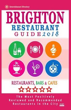 portada Brighton Restaurant Guide 2018: Best Rated Restaurants in Brighton, United Kingdom - 500 Restaurants, Bars and Cafés recommended for Visitors, 2018 (in English)