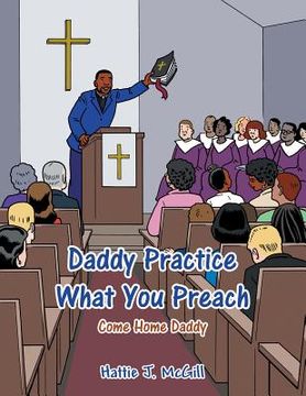 portada Daddy Practice What You Preach: Come Home Daddy (en Inglés)