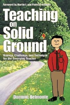 portada teaching on solid ground: nuance, challenge, and technique for the emerging teacher (en Inglés)