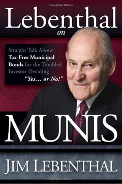 portada Lebenthal on Munis: Straight Talk About Tax-Free Municipal Bonds for the Troubled Investor Deciding "Yes. Or No! "Y (en Inglés)