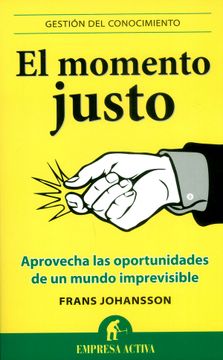 portada El Momento Justo: Aprovecha las Oportunidades de un Mundo Imprevisible (in Spanish)