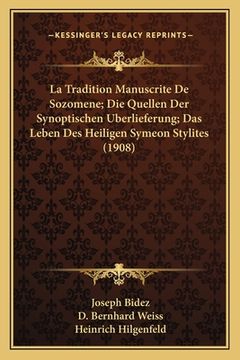 portada La Tradition Manuscrite De Sozomene; Die Quellen Der Synoptischen Uberlieferung; Das Leben Des Heiligen Symeon Stylites (1908) (in German)