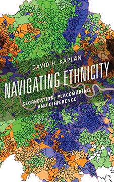 portada Navigating Ethnicity: Segregation, Placemaking, and Difference (Human Geography in the Twenty-First Century: Issues and Applications)