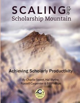 portada Scaling the Scholarship Mountain: Achieving Scholarly Productivity (en Inglés)