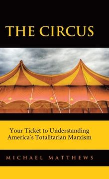 portada The Circus: Your Ticket to Understanding America's Totalitarian Marxism