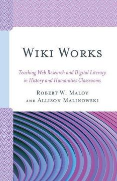 portada Wiki Works: Teaching Web Research and Digital Literacy in History and Humanities Classrooms