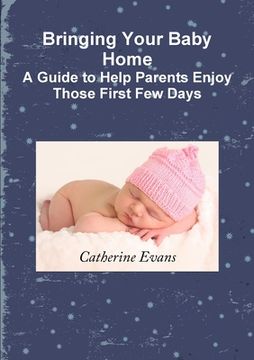 portada Bringing Your Baby Home A Guide to Help Parents Enjoy Those First Few Days (in English)