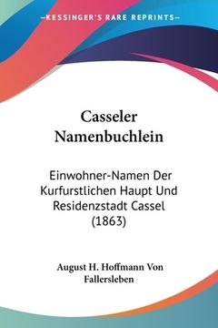 portada Casseler Namenbuchlein: Einwohner-Namen Der Kurfurstlichen Haupt Und Residenzstadt Cassel (1863) (en Alemán)
