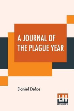 portada A Journal Of The Plague Year: Being Observations Or Memorials Of The Most Remarkable Occurrences, As Well Public As Private, Which Happened In Londo