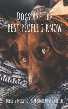 portada Dogs Are The Best People I Know: There's More To Them Than Meets The Eye (en Inglés)