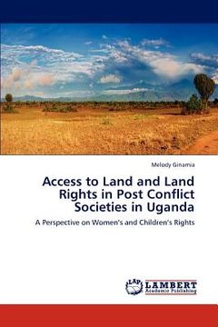 portada access to land and land rights in post conflict societies in uganda