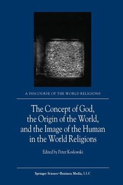 portada The Concept of God, the Origin of the World, and the Image of the Human in the World Religions (en Inglés)