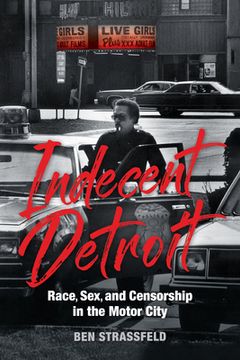portada Indecent Detroit: Race, Sex, and Censorship in the Motor City (en Inglés)