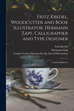 portada Fritz Kredel, Woodcutter and Book Illustrator, Hermann Zapf, Calligrapher and Type Designer: a Joint Exhibition (en Inglés)