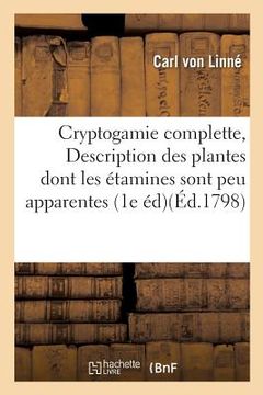 portada Cryptogamie Complette, Ou Description Des Plantes Dont Les Étamines Sont Peu Apparentes: Première Édition Française, Calquée Sur Celle de Gmelin, Augm (en Francés)