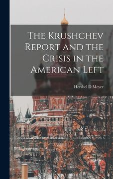 portada The Krushchev Report and the Crisis in the American Left (en Inglés)