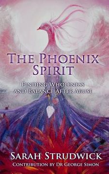portada The Phoenix Spirit: Finding Wholeness and Balance After Abuse (en Inglés)