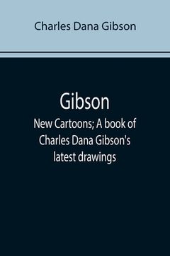 portada Gibson: New Cartoons; A book of Charles Dana Gibson's latest drawings (en Inglés)