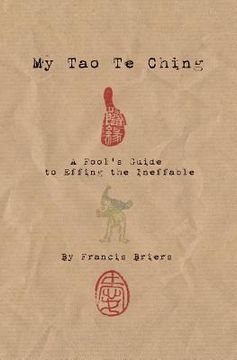 portada My Tao Te Ching - A Fool's Guide to Effing the Ineffable: Ancient spiritual wisdom translated for modern life (en Inglés)