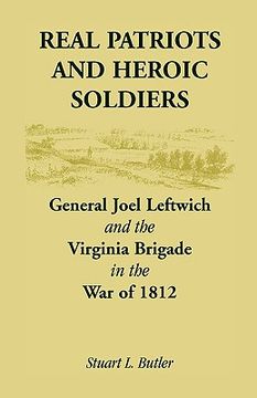 portada real patriots and heroic soldiers: gen. joel leftwich and the virginia brigade in the war of 1812 (en Inglés)