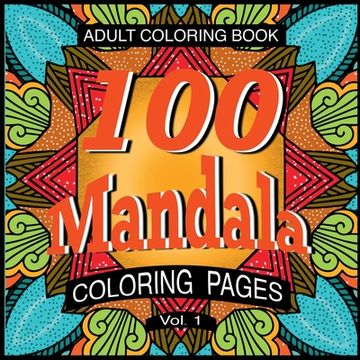 portada 100 Mandala Coloring Pages Volume 1: Adult Coloring Book (en Inglés)