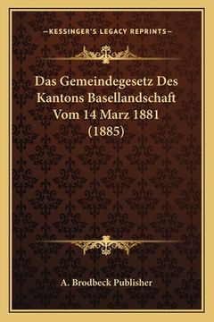 portada Das Gemeindegesetz Des Kantons Basellandschaft Vom 14 Marz 1881 (1885) (en Alemán)