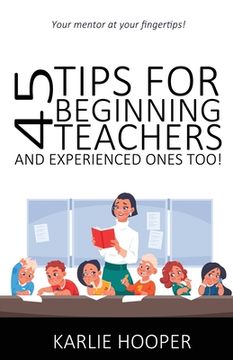 portada 45 Tips for Beginning Teachers and Experienced Ones Too! (en Inglés)