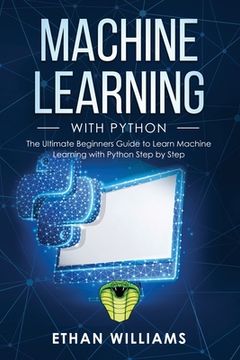 portada Machine Learning with Python: The Ultimate Beginners Guide to Learn Machine Learning with Python Step by Step (en Inglés)